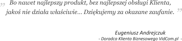 Bo nawet najlepszy produkt, bez najlepszej obsługi Klienta,  jakoś nie działa właściwie… Dziękujemy za okazane zaufanie